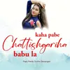 About Kaha Pabe Chattishgariha Babu La Song